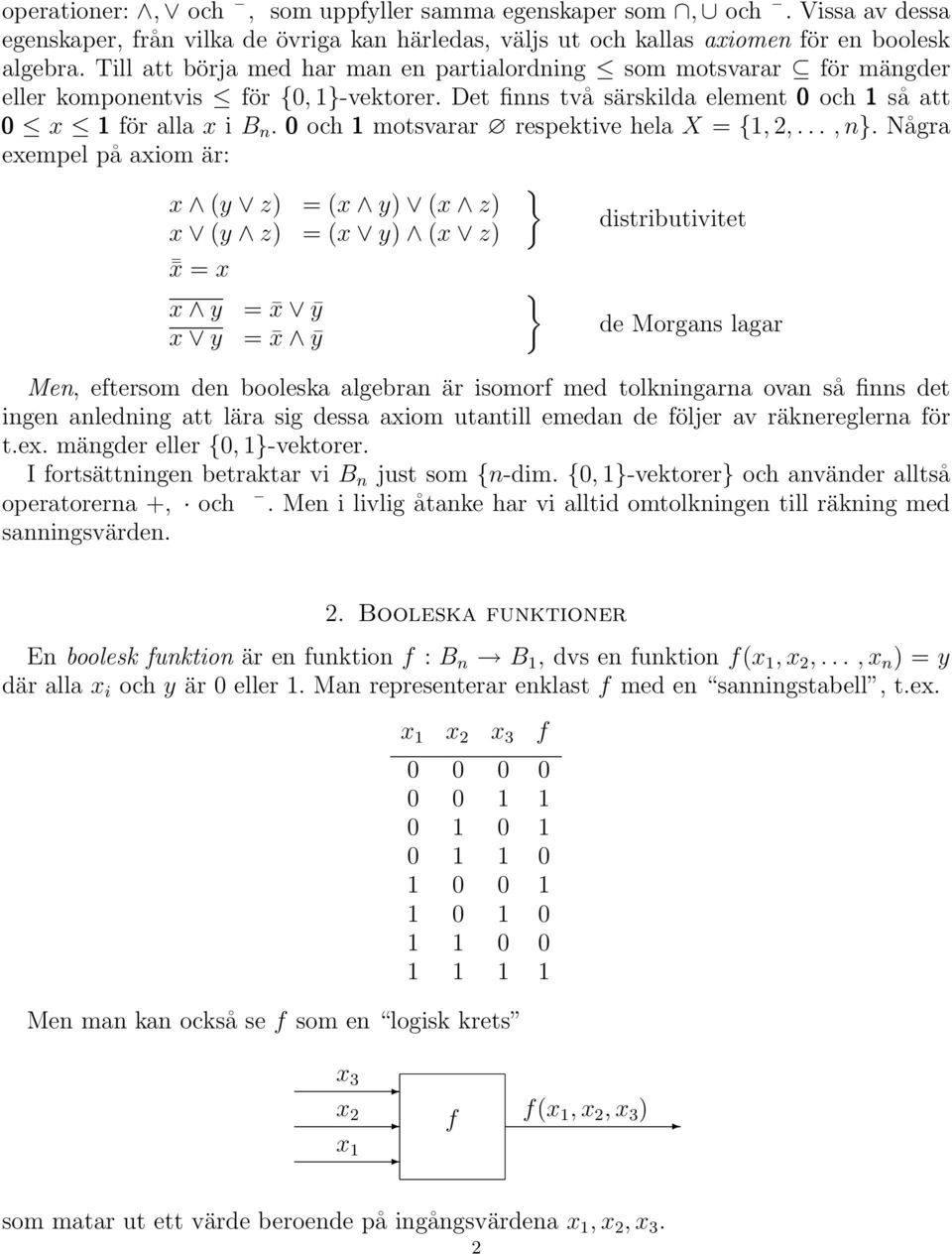 och motsvarar respektive hela X = {, 2,..., n}.