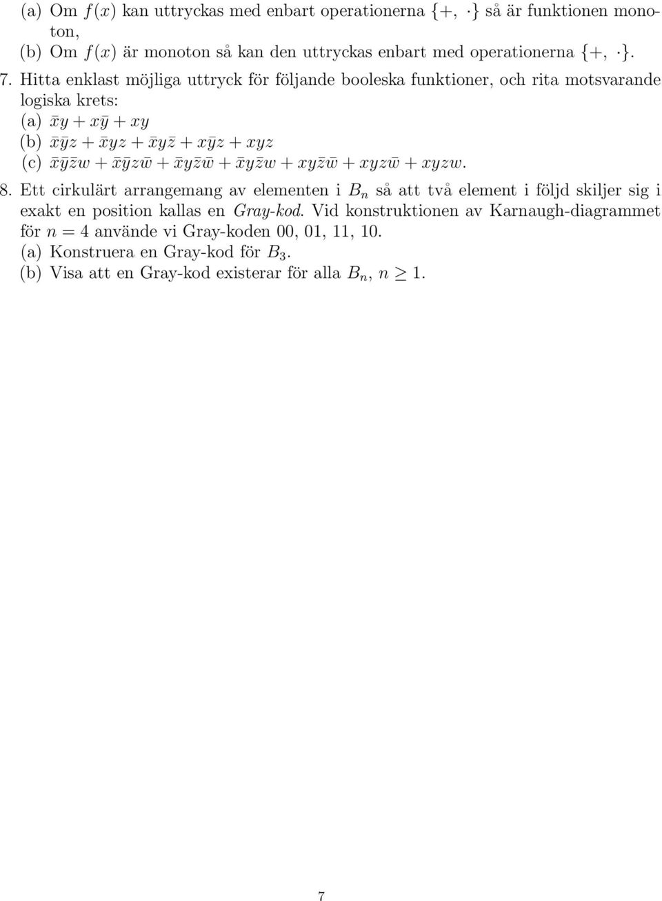 w + zw + z w + z w + zw. 8. Ett cirkulärt arrangemang av elementen i B n så att två element i följd skiljer sig i eakt en position kallas en Gra-kod.