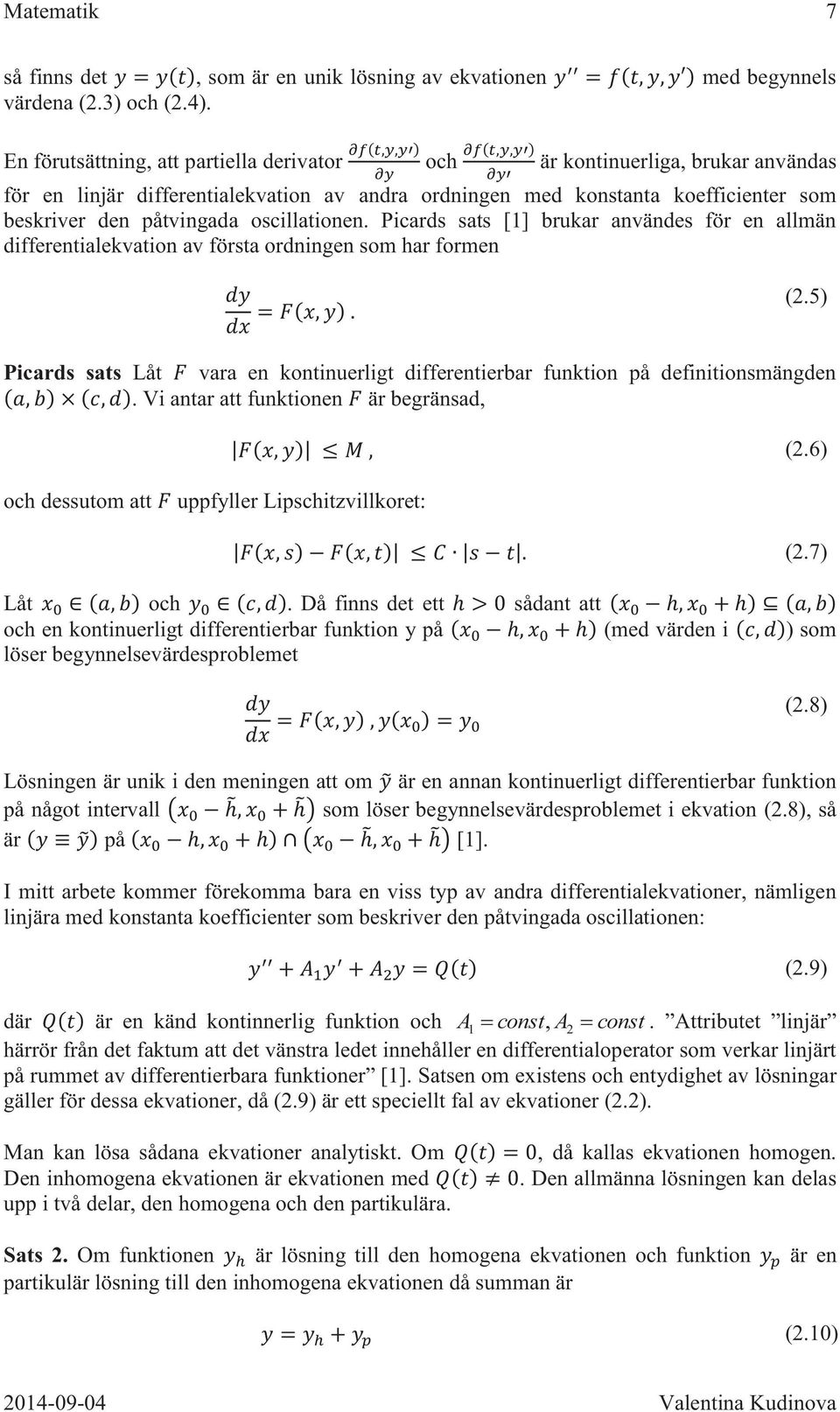 oscillationen. Picards sats [1] brukar användes för en allmän differentialekvation av första ordningen som har formen (2.