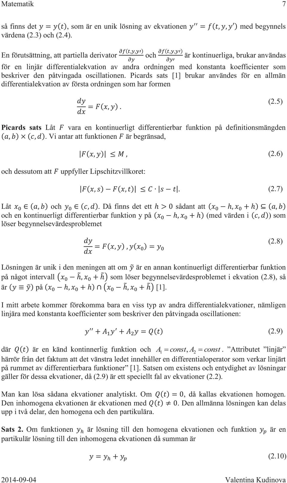 oscillationen. Picards sats [1] brukar användes för en allmän differentialekvation av första ordningen som har formen (2.