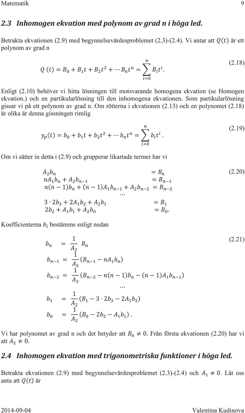 Som partikularlösning gissar vi på ett polynom av grad n. Om rötterna i ekvationen (2.13) och en polynomet (2.18) är olika är denna gissningen rimlig (2.19) Om vi sätter in detta i (2.