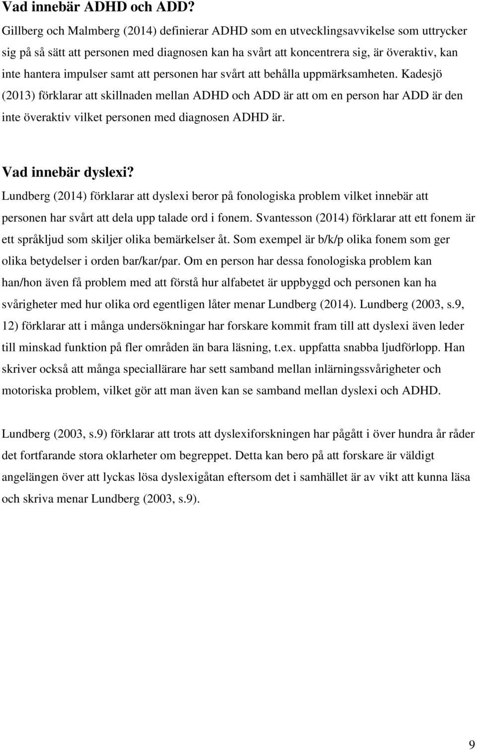 impulser samt att personen har svårt att behålla uppmärksamheten.
