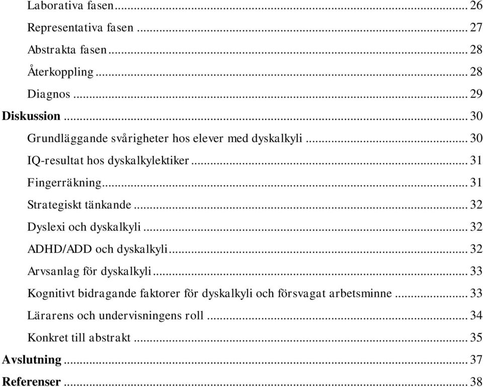.. 31 Strategiskt tänkande... 32 Dyslexi och dyskalkyli... 32 ADHD/ADD och dyskalkyli... 32 Arvsanlag för dyskalkyli.