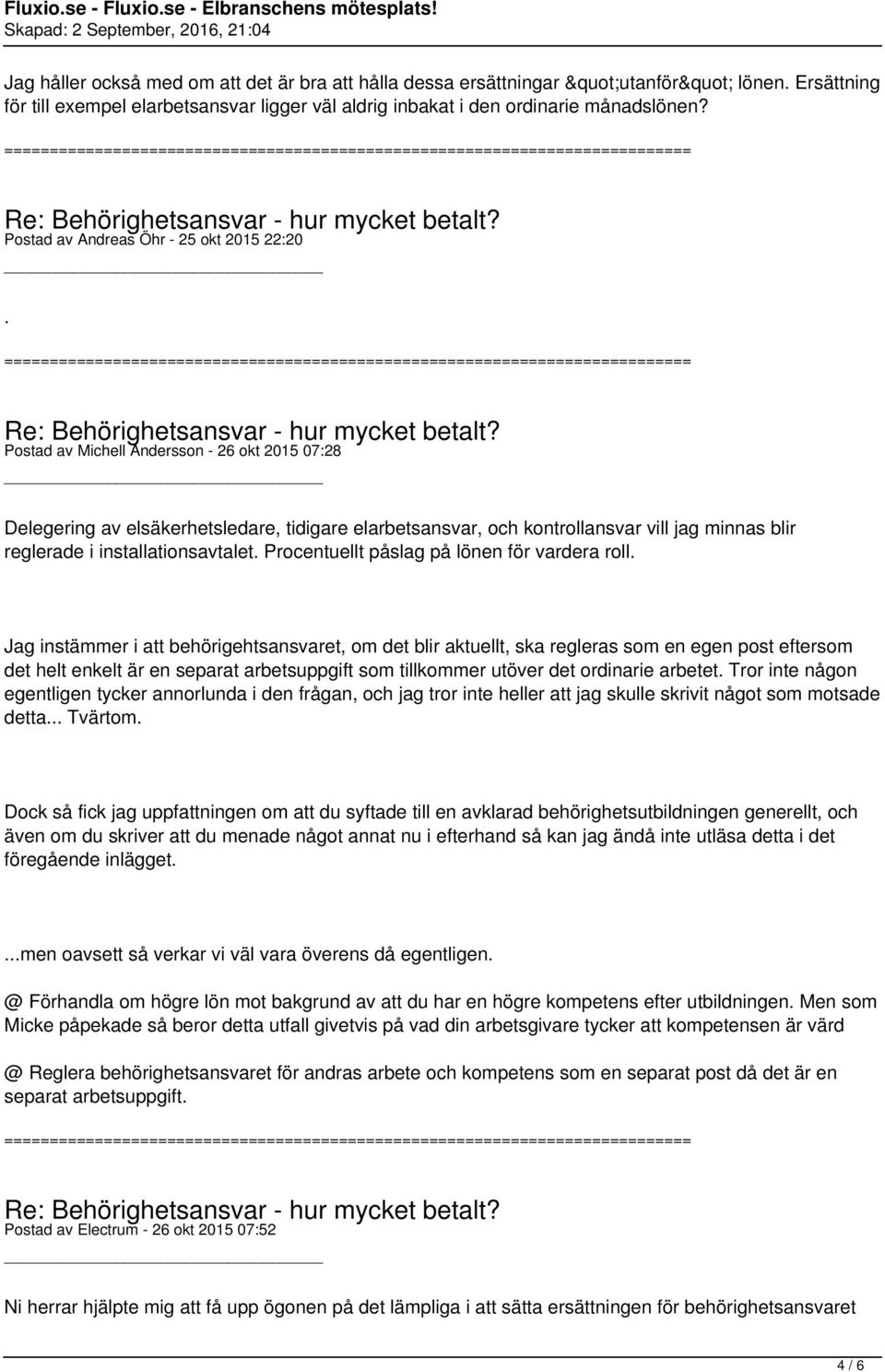 installationsavtalet Procentuellt påslag på lönen för vardera roll Jag instämmer i att behörigehtsansvaret, om det blir aktuellt, ska regleras som en egen post eftersom det helt enkelt är en separat