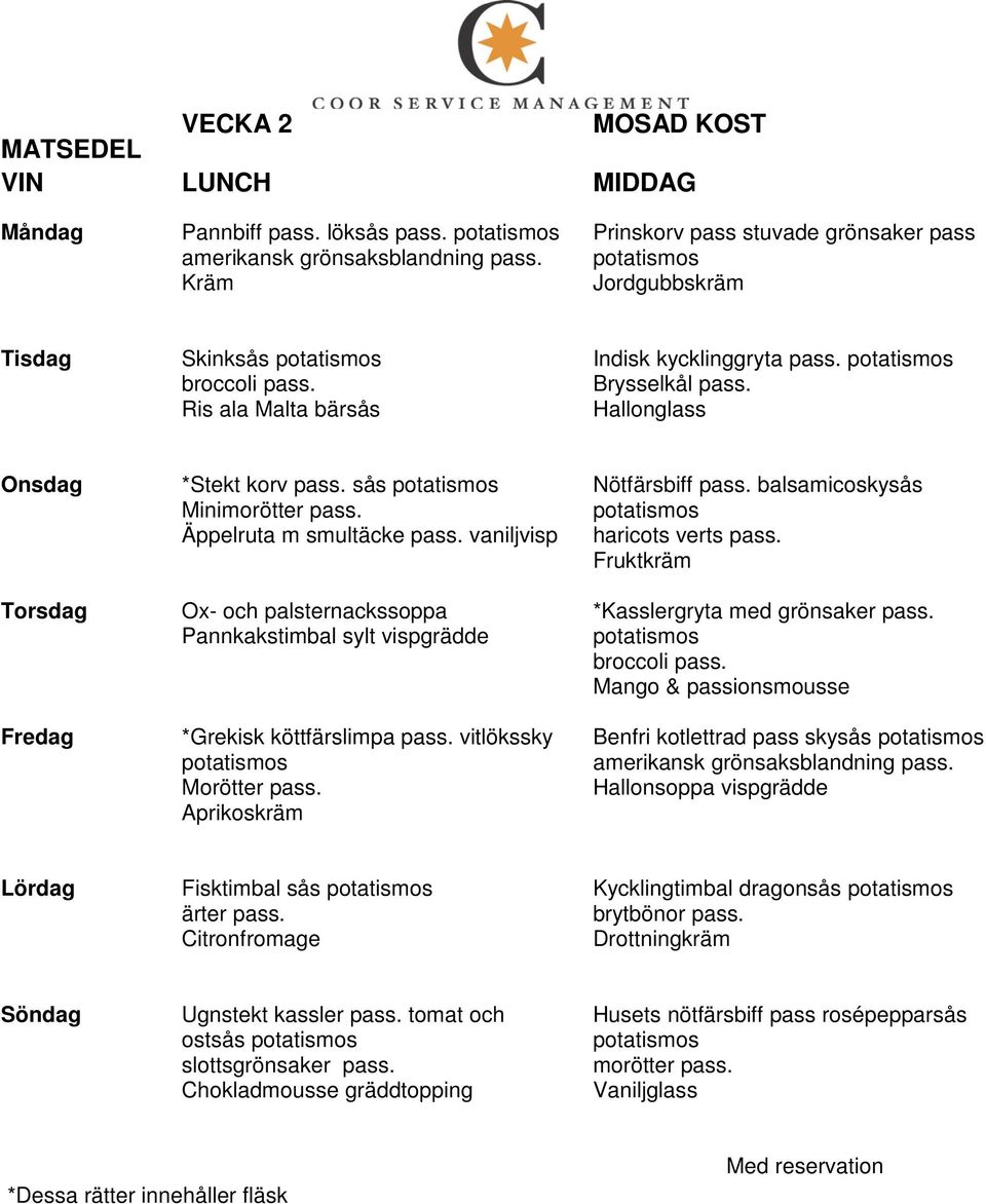 sås Mini Äppelruta m smultäcke pass. vaniljvisp *Grekisk köttfärslimpa pass. vitlökssky Morötter pass. Nötfärsbiff pass.