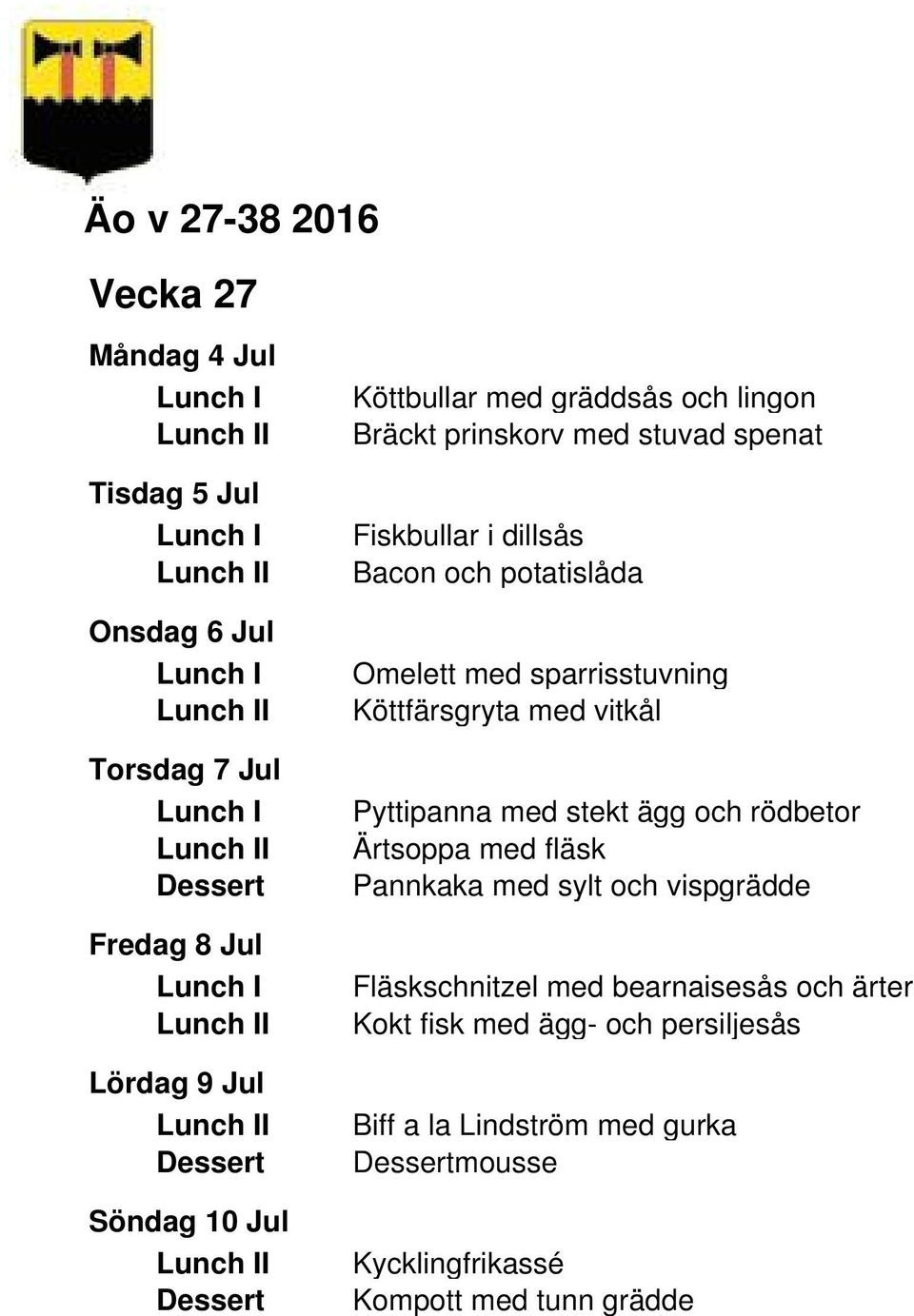 Köttfärsgryta med vitkål Pyttipanna med stekt ägg och rödbetor Ärtsoppa med fläsk Pannkaka med sylt och vispgrädde