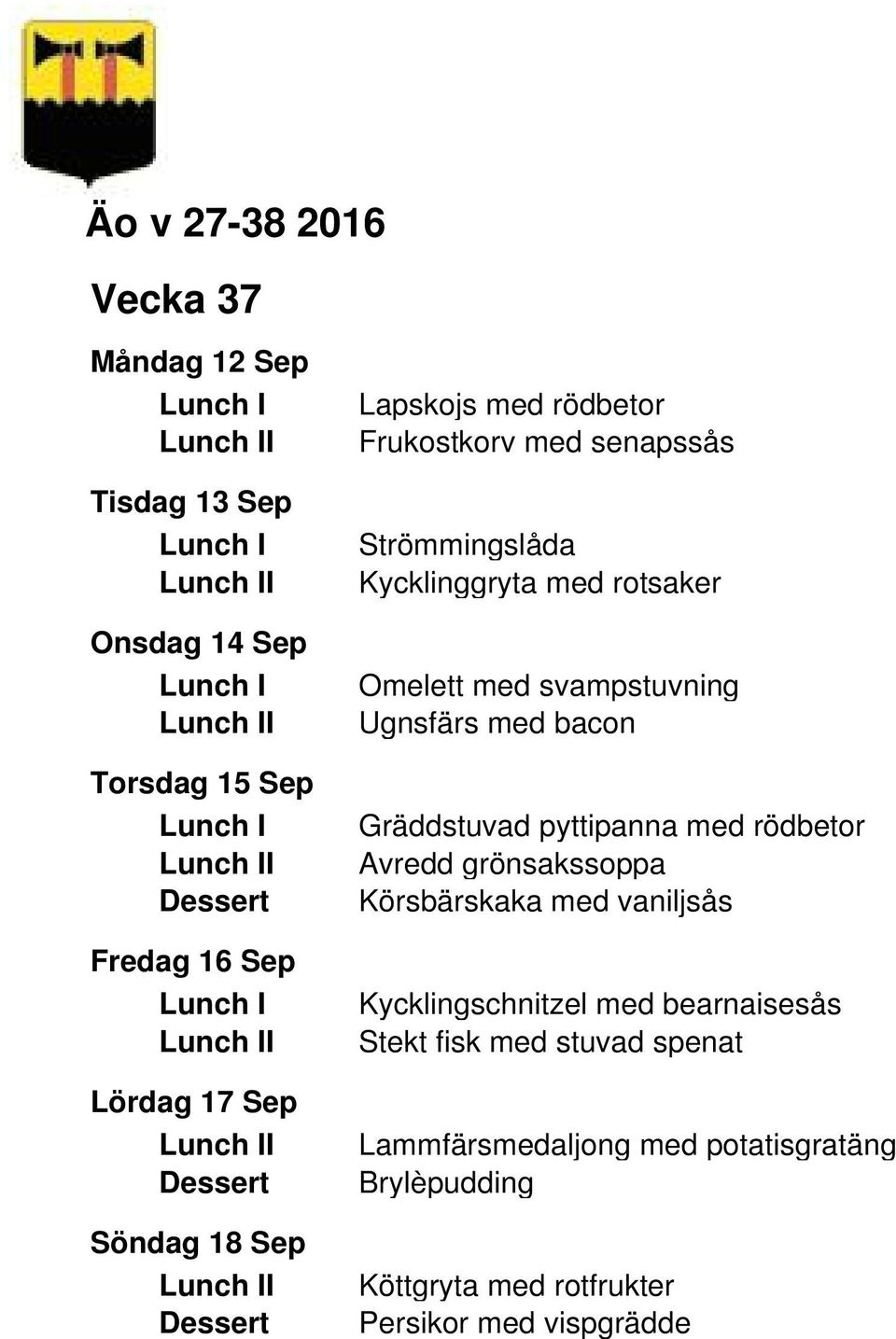 Gräddstuvad pyttipanna med rödbetor Avredd grönsakssoppa Körsbärskaka med vaniljsås Kycklingschnitzel med bearnaisesås