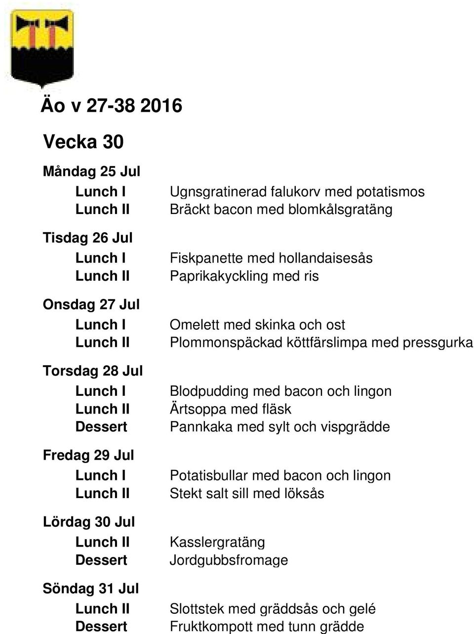 Plommonspäckad köttfärslimpa med pressgurka Blodpudding med bacon och lingon Ärtsoppa med fläsk Pannkaka med sylt och vispgrädde