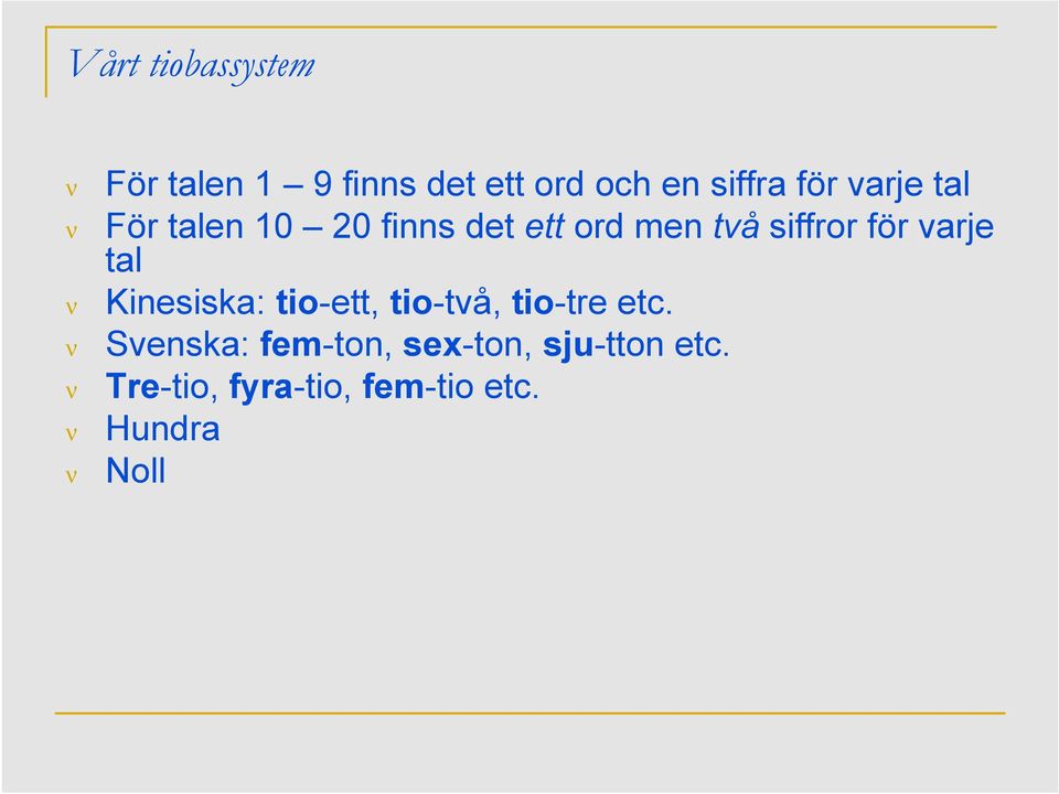 för varje tal Kinesiska: tio-ett, tio-två, tio-tre etc.