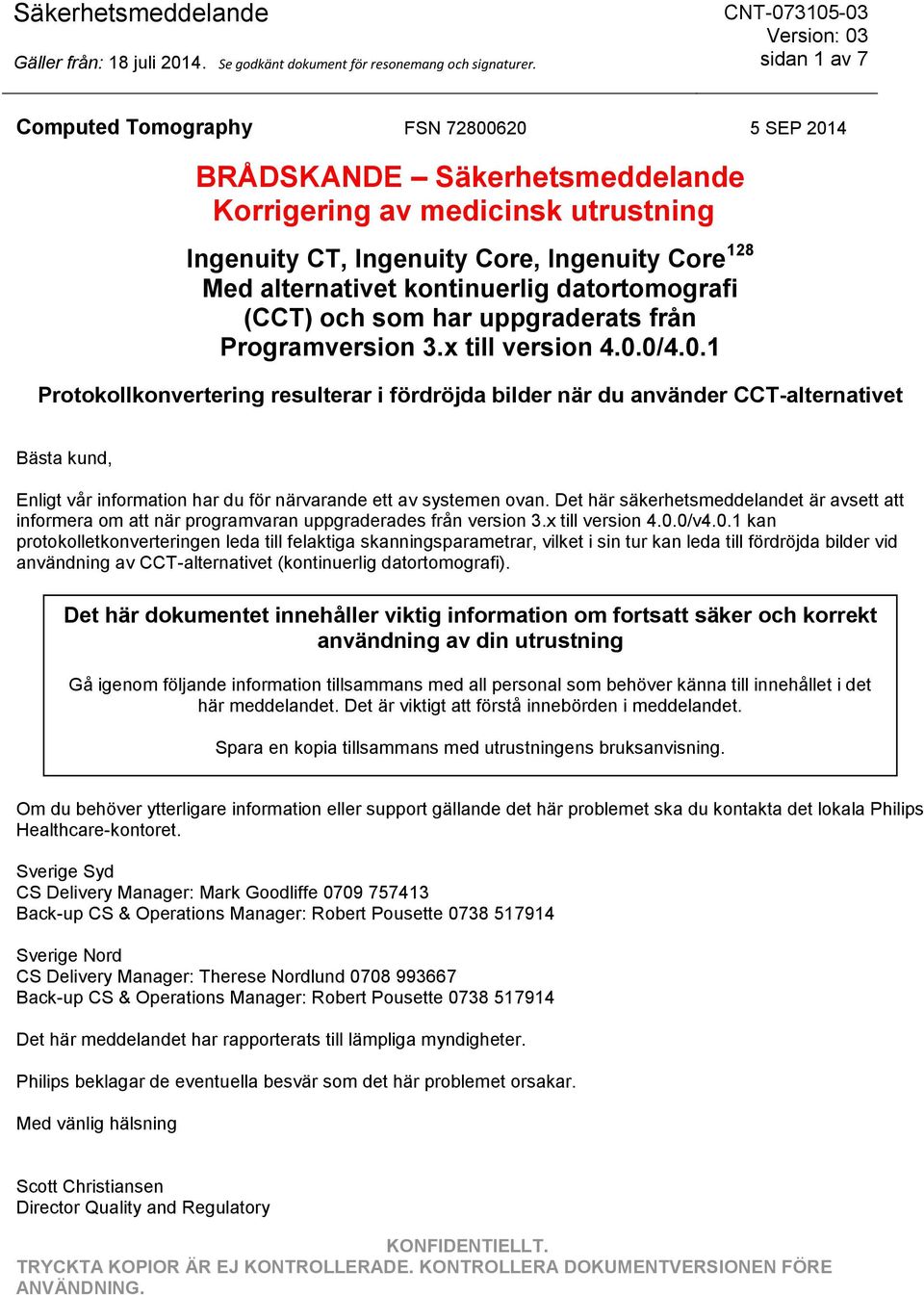 0/v4.0.1 kan protokolletkonverteringen leda till felaktiga skanningsparametrar, vilket i sin tur kan leda till fördröjda bilder vid användning av CCT-alternativet (kontinuerlig datortomografi).