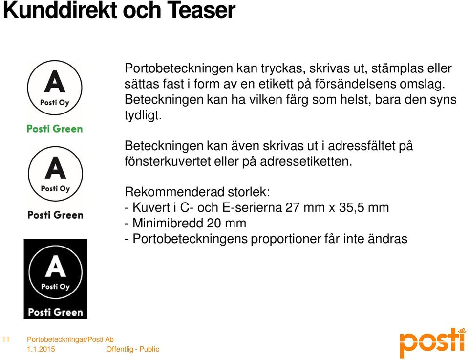 Beteckningen kan även skrivas ut i adressfältet på fönsterkuvertet eller på adressetiketten.