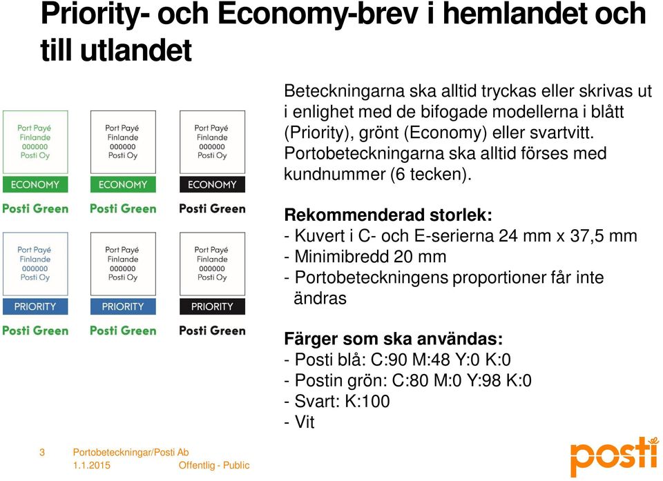 Portobeteckningarna ska alltid förses med kundnummer (6 tecken).