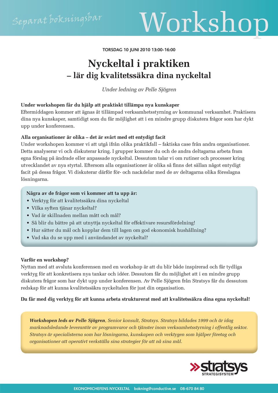 Praktisera dina nya kunskaper, samtidigt som du får möjlighet att i en mindre grupp diskutera frågor som har dykt upp under konferensen.