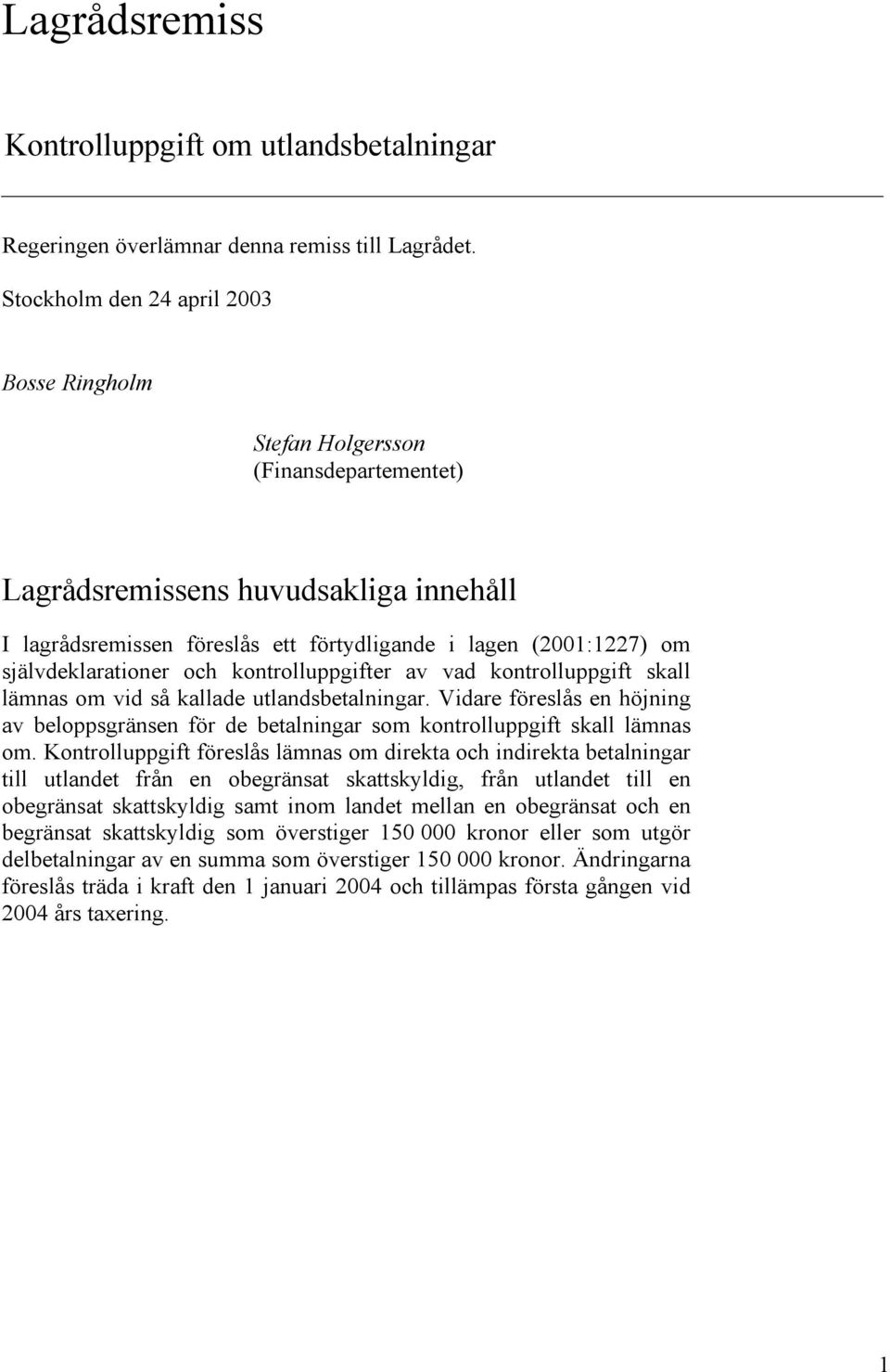 självdeklarationer och kontrolluppgifter av vad kontrolluppgift skall lämnas om vid så kallade utlandsbetalningar.