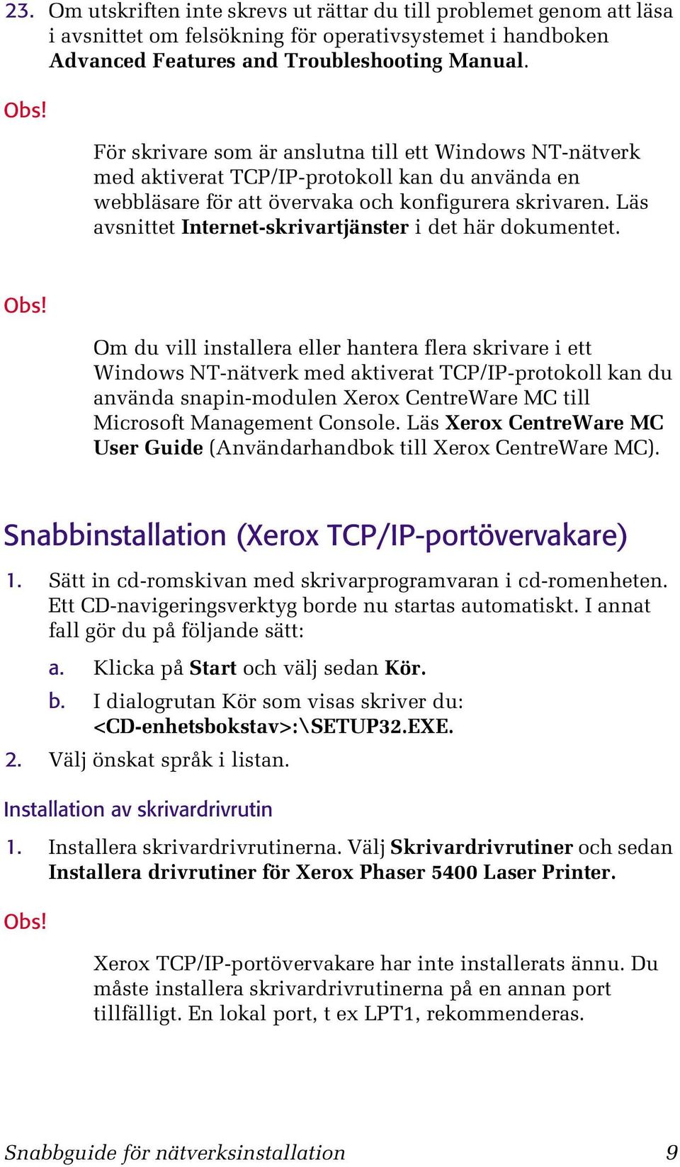 Läs avsnittet Internet-skrivartjänster i det här dokumentet. Obs!