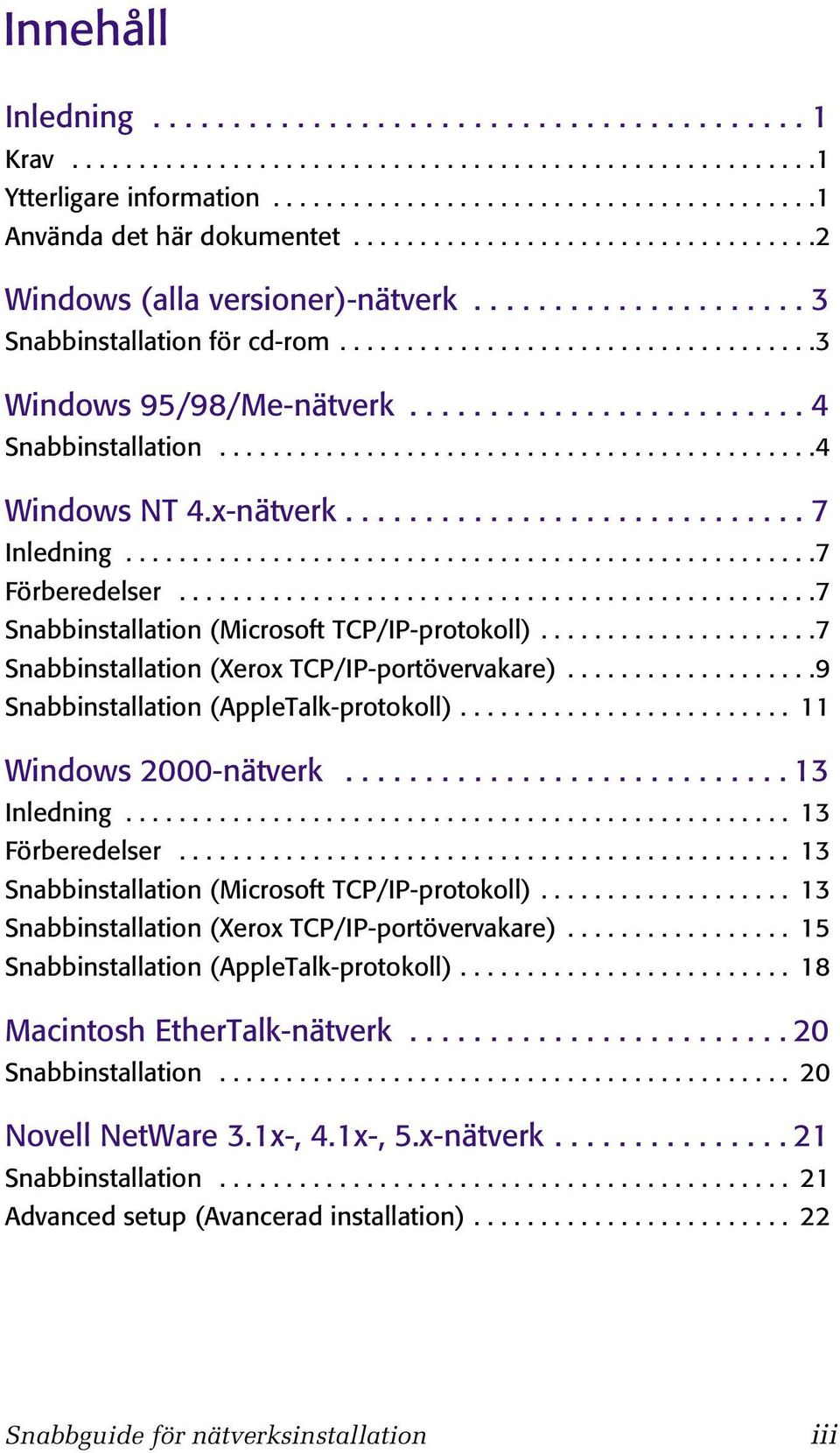 ........................ 4 Snabbinstallation.............................................4 Windows NT 4.x-nätverk............................. 7 Inledning....................................................7 Förberedelser.