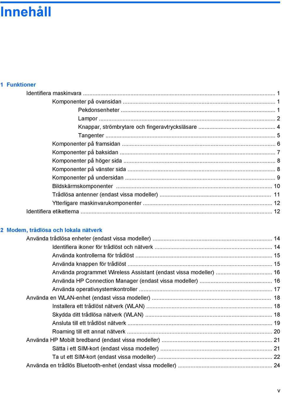 .. 10 Trådlösa antenner (endast vissa modeller)... 11 Ytterligare maskinvarukomponenter... 12 Identifiera etiketterna.