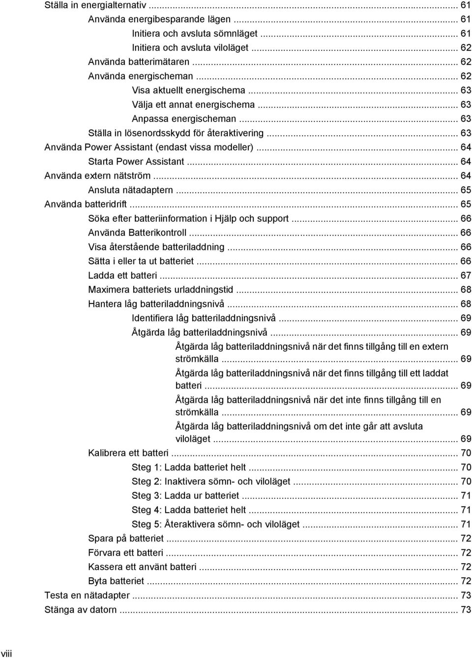 .. 64 Starta Power Assistant... 64 Använda extern nätström... 64 Ansluta nätadaptern... 65 Använda batteridrift... 65 Söka efter batteriinformation i Hjälp och support... 66 Använda Batterikontroll.