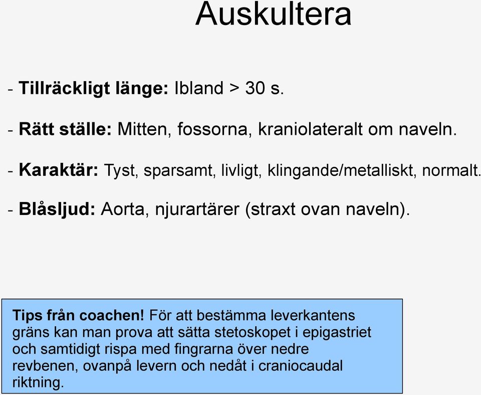 - Blåsljud: Aorta, njurartärer (straxt ovan naveln). Tips från coachen!