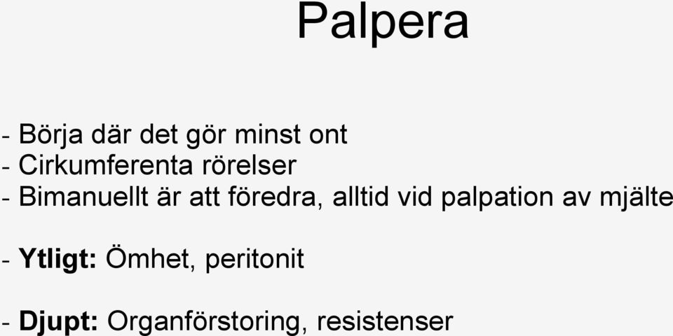 föredra, alltid vid palpation av mjälte -