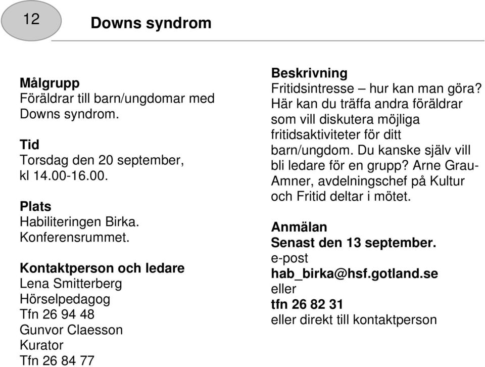 Här kan du träffa andra föräldrar som vill diskutera möjliga fritidsaktiviteter för ditt barn/ungdom.