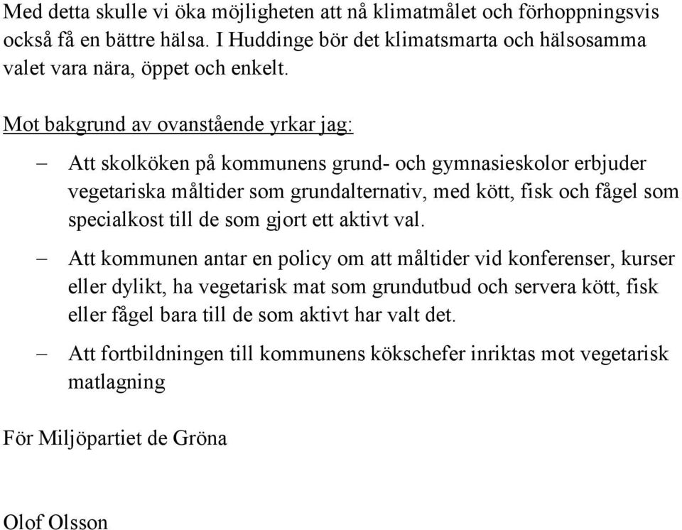 Mot bakgrund av ovanstående yrkar jag: Att skolköken på kommunens grund- och gymnasieskolor erbjuder vegetariska måltider som grundalternativ, med kött, fisk och fågel som