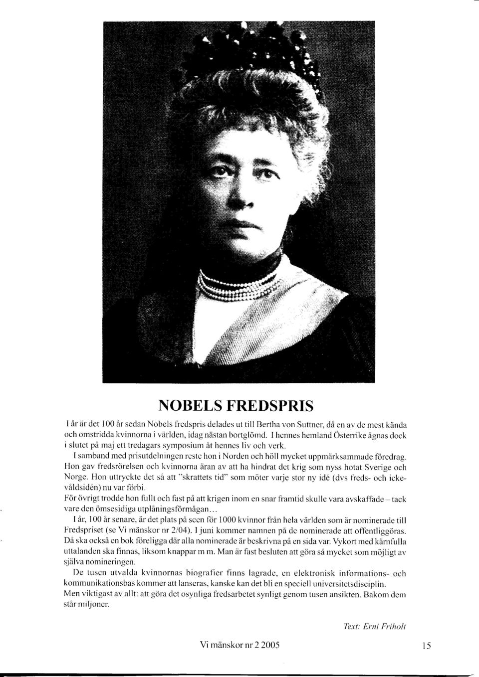 Hon gav fredsrörelsen och kvinnornaäran av att ha hindrat det krig sorn nyss hotat Sverige och Norge.