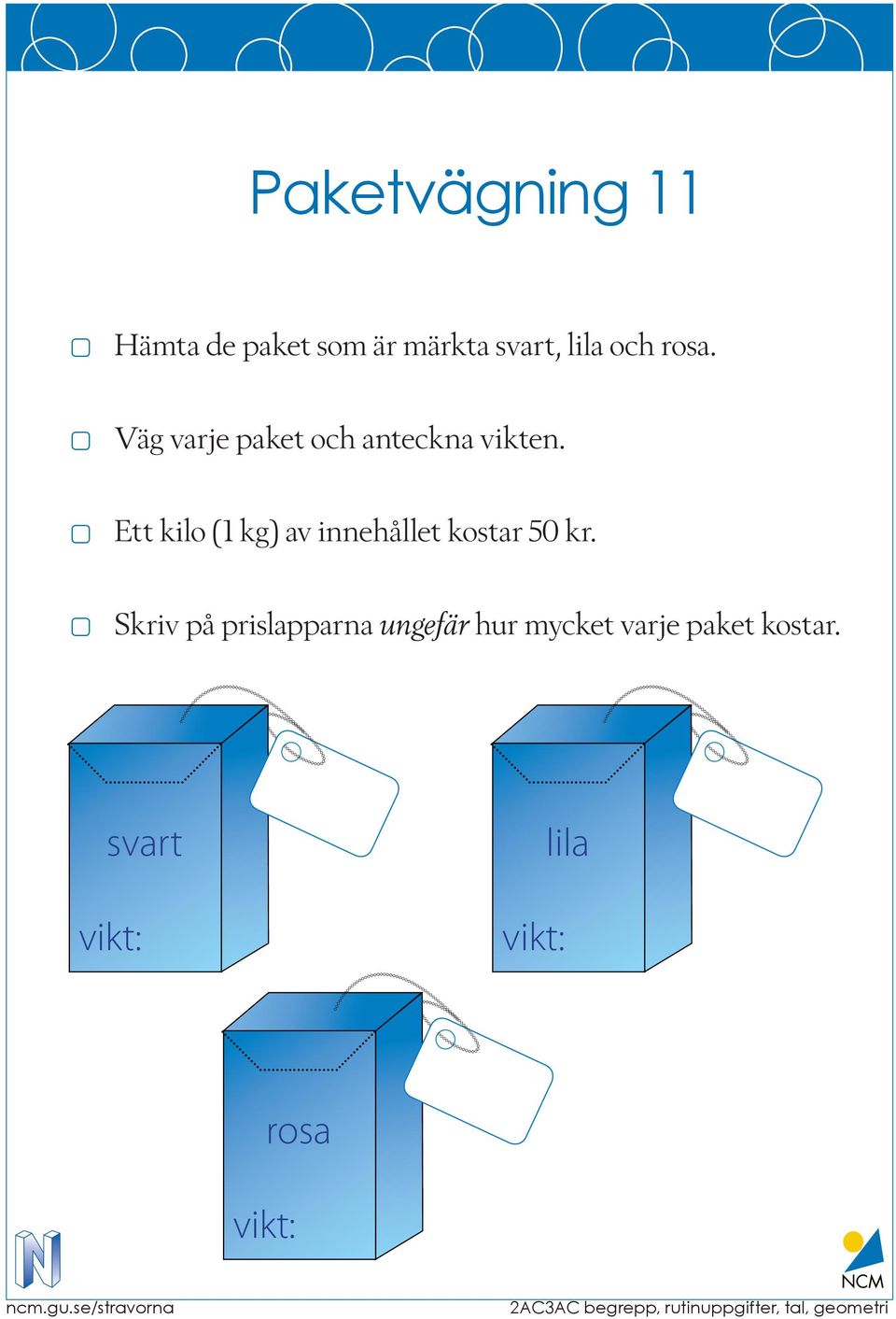 Ett kilo (1 kg) av innehållet kostar 50 kr.