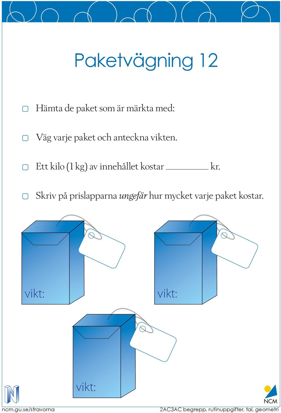 Ett kilo (1 kg) av innehållet kostar kr.