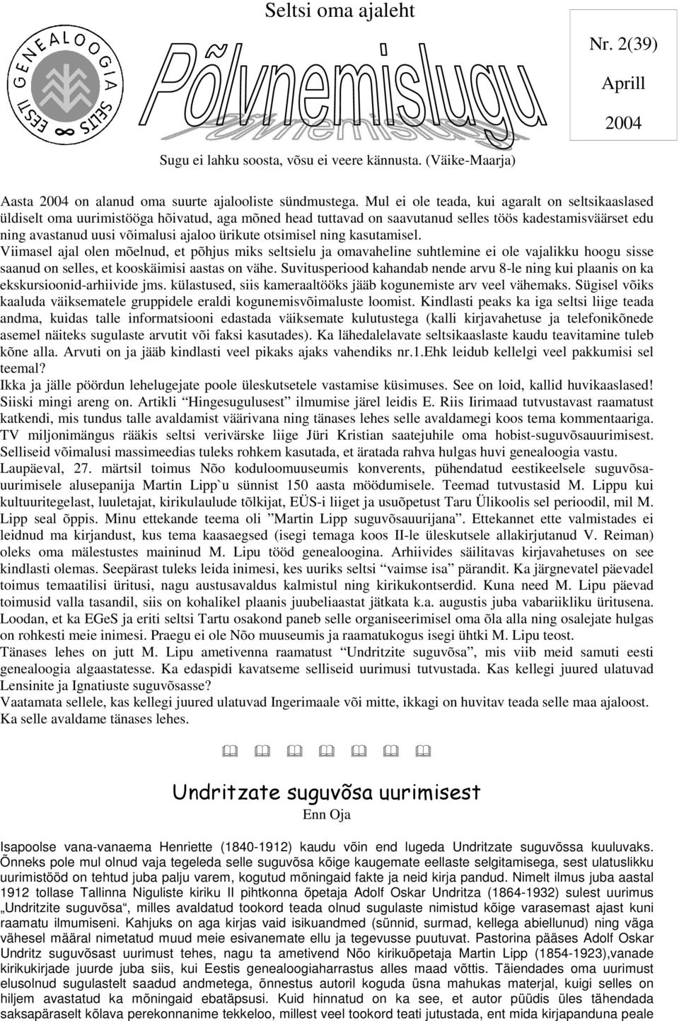 ürikute otsimisel ning kasutamisel. Viimasel ajal olen mõelnud, et põhjus miks seltsielu ja omavaheline suhtlemine ei ole vajalikku hoogu sisse saanud on selles, et kooskäimisi aastas on vähe.