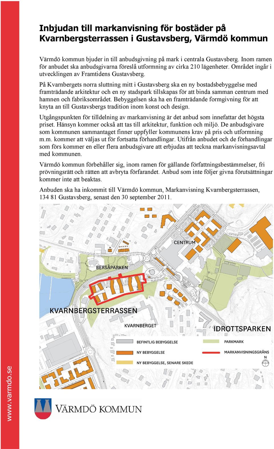På Kvarnbergets norra sluttning mitt i Gustavsberg ska en ny bostadsbebyggelse med framträdande arkitektur och en ny stadspark tillskapas för att binda samman centrum med hamnen och fabriksområdet.