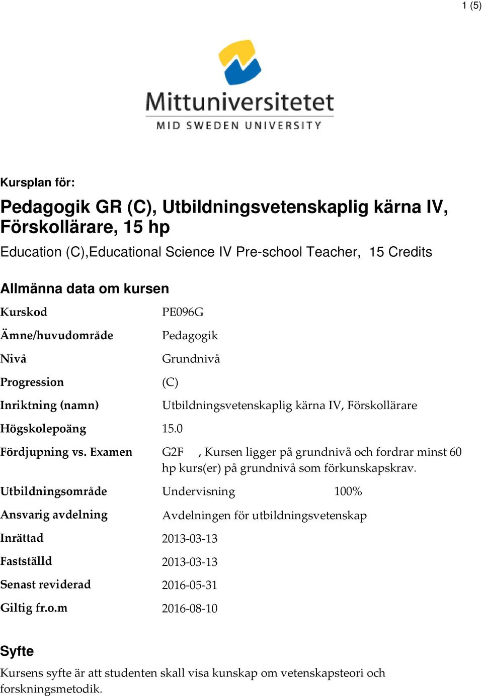 Examen G2F, Kursen ligger på grundnivå och fordrar minst 60 hp kurs(er) på grundnivå som förkunskapskrav.