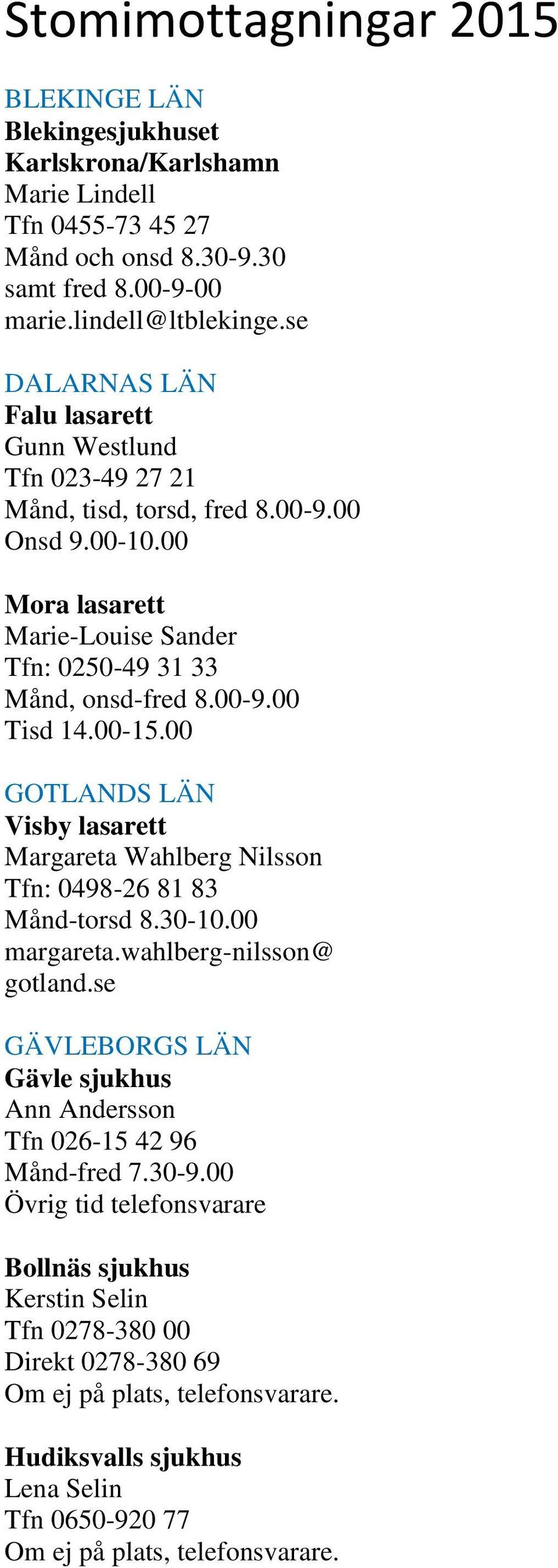 00-15.00 GOTLANDS LÄN Visby lasarett Margareta Wahlberg Nilsson Tfn: 0498-26 81 83 Månd-torsd 8.30-10.00 margareta.wahlberg-nilsson@ gotland.