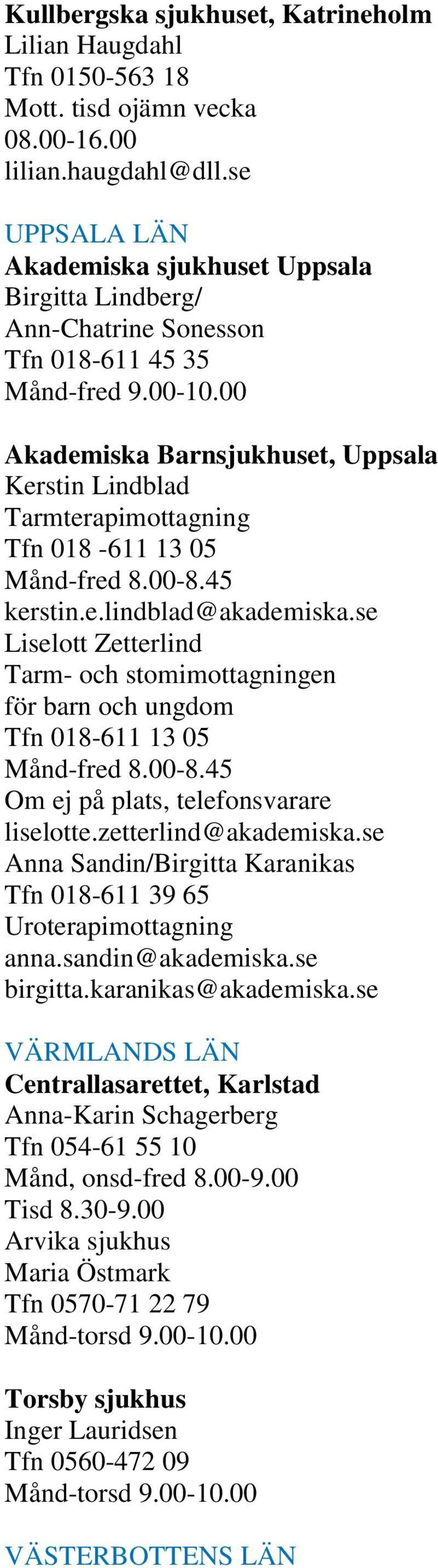 00 Akademiska Barnsjukhuset, Uppsala Kerstin Lindblad Tarmterapimottagning Tfn 018-611 13 05 Månd-fred 8.00-8.45 kerstin.e.lindblad@akademiska.