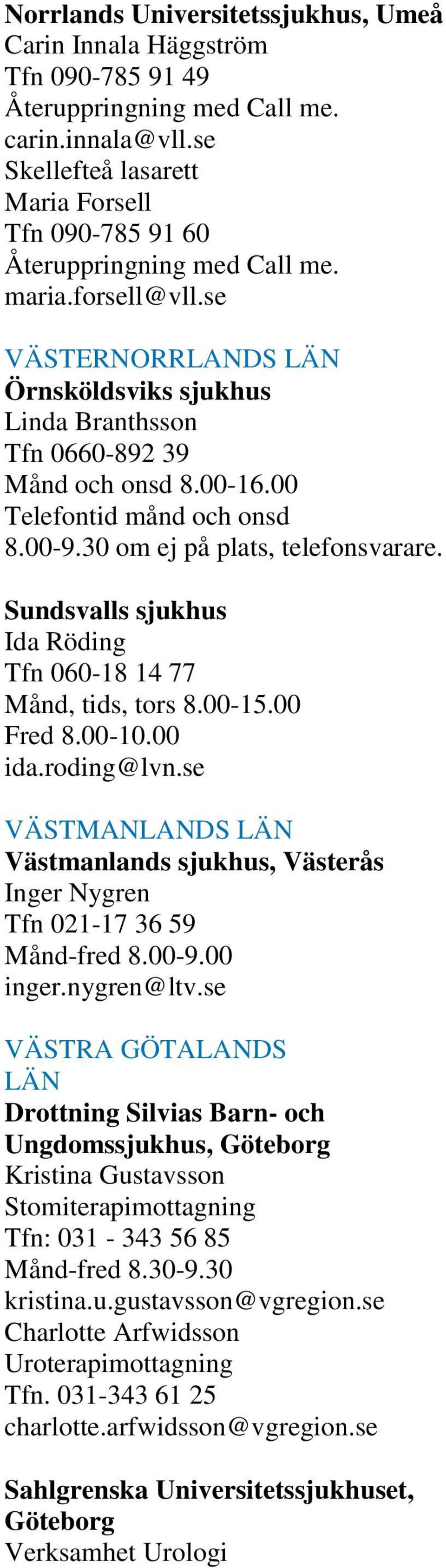 00-16.00 Telefontid månd och onsd 8.00-9.30 om ej på plats, telefonsvarare. Sundsvalls sjukhus Ida Röding Tfn 060-18 14 77 Månd, tids, tors 8.00-15.00 Fred 8.00-10.00 ida.roding@lvn.