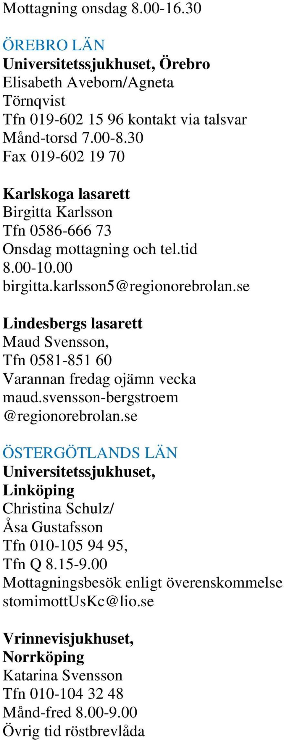 se Lindesbergs lasarett Maud Svensson, Tfn 0581-851 60 Varannan fredag ojämn vecka maud.svensson-bergstroem @regionorebrolan.