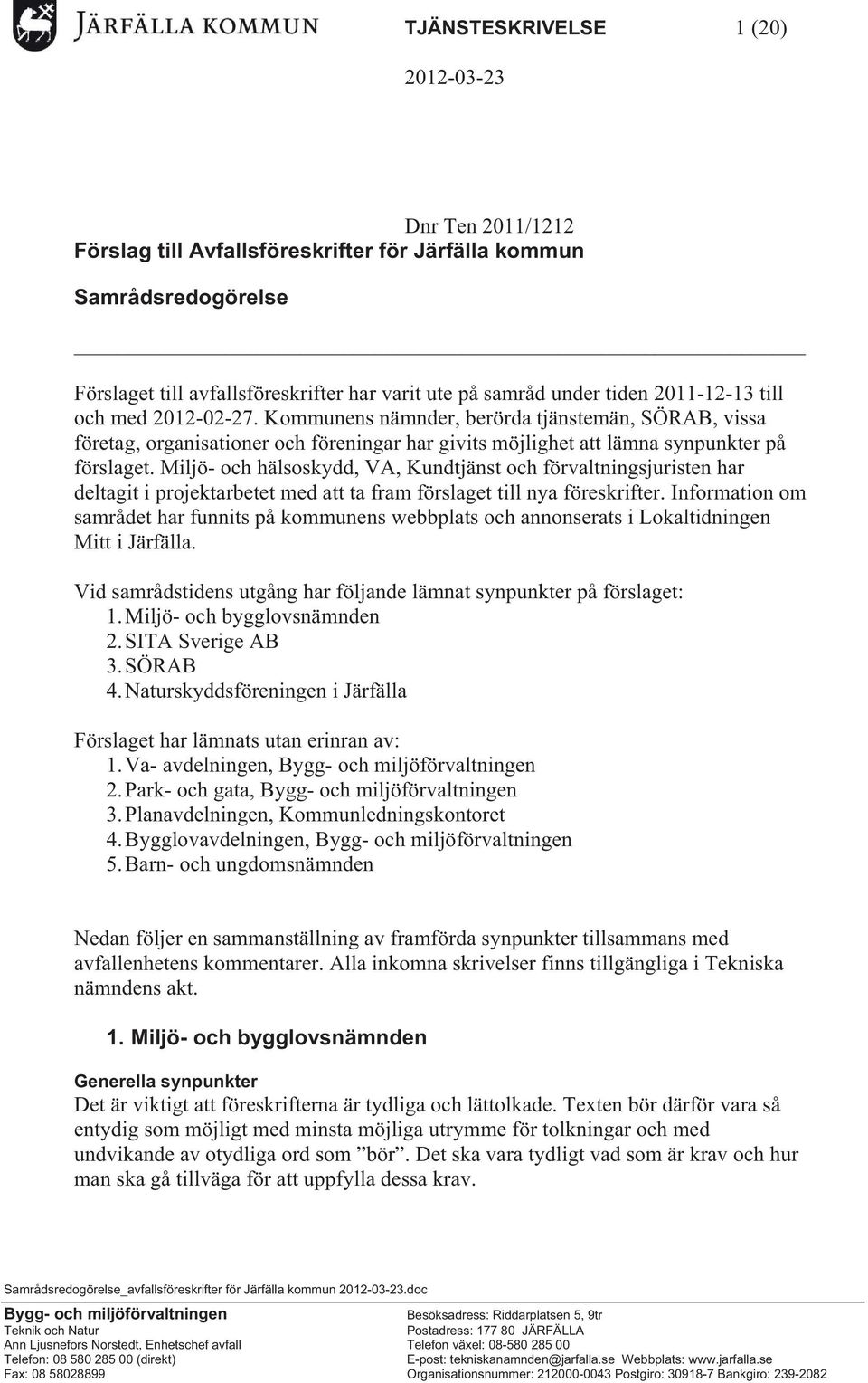 Miljö- och hälsoskydd, VA, Kundtjänst och förvaltningsjuristen har deltagit i projektarbetet med att ta fram förslaget till nya föreskrifter.