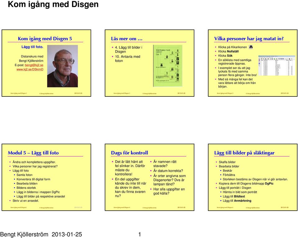 I exemplet ser du att jag lyckats få med samma person flera gånger. Inte bra! Med så många fel kan det vara lättare att börja om från början.