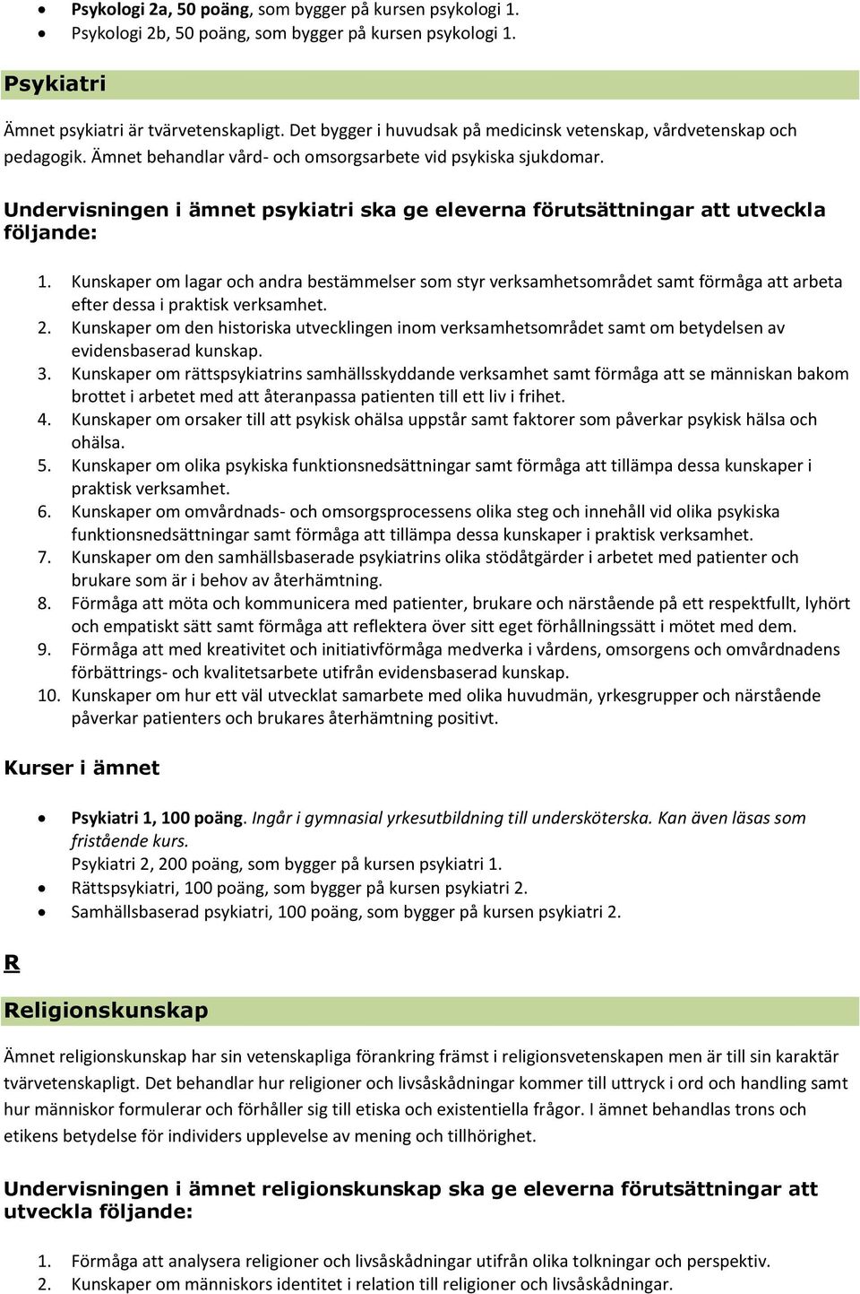 Undervisningen i ämnet psykiatri ska ge eleverna förutsättningar att utveckla 1.
