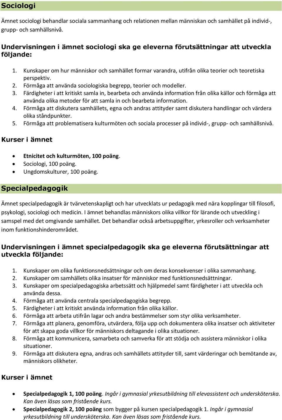 Förmåga att använda sociologiska begrepp, teorier och modeller. 3.