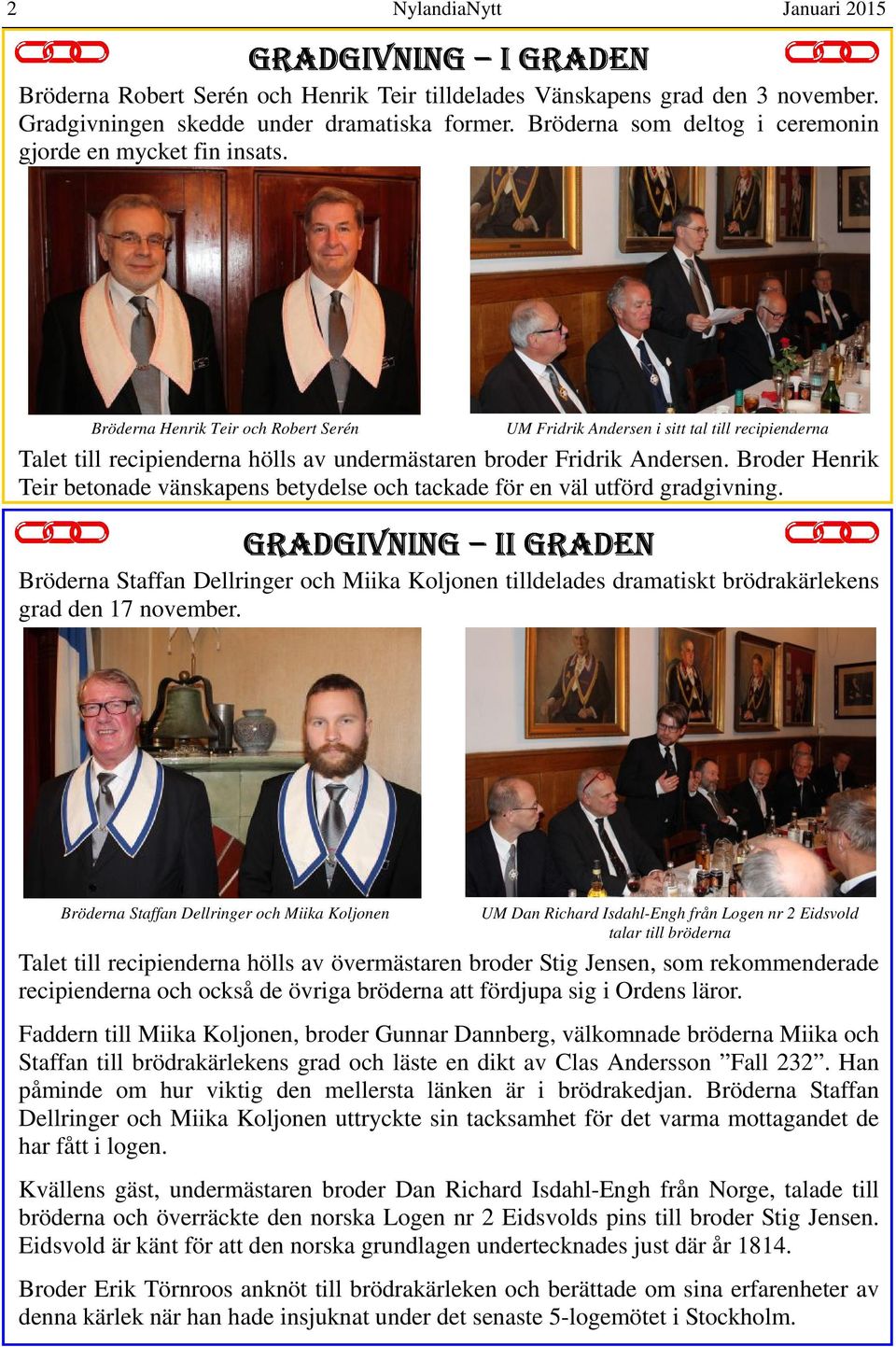 Broder Henrik Teir betonade vänskapens betydelse och tackade för en väl utförd gradgivning.