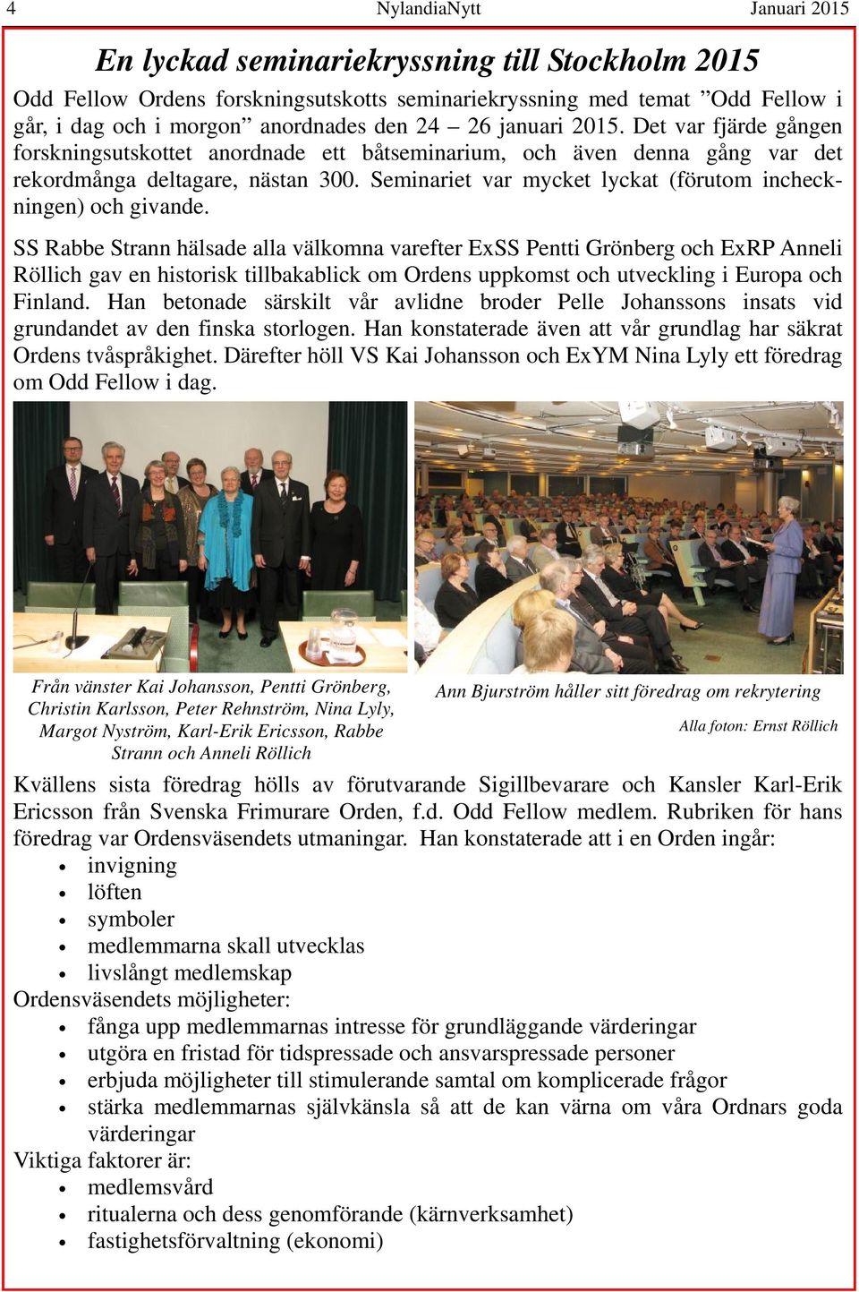 Seminariet var mycket lyckat (förutom incheckningen) och givande.