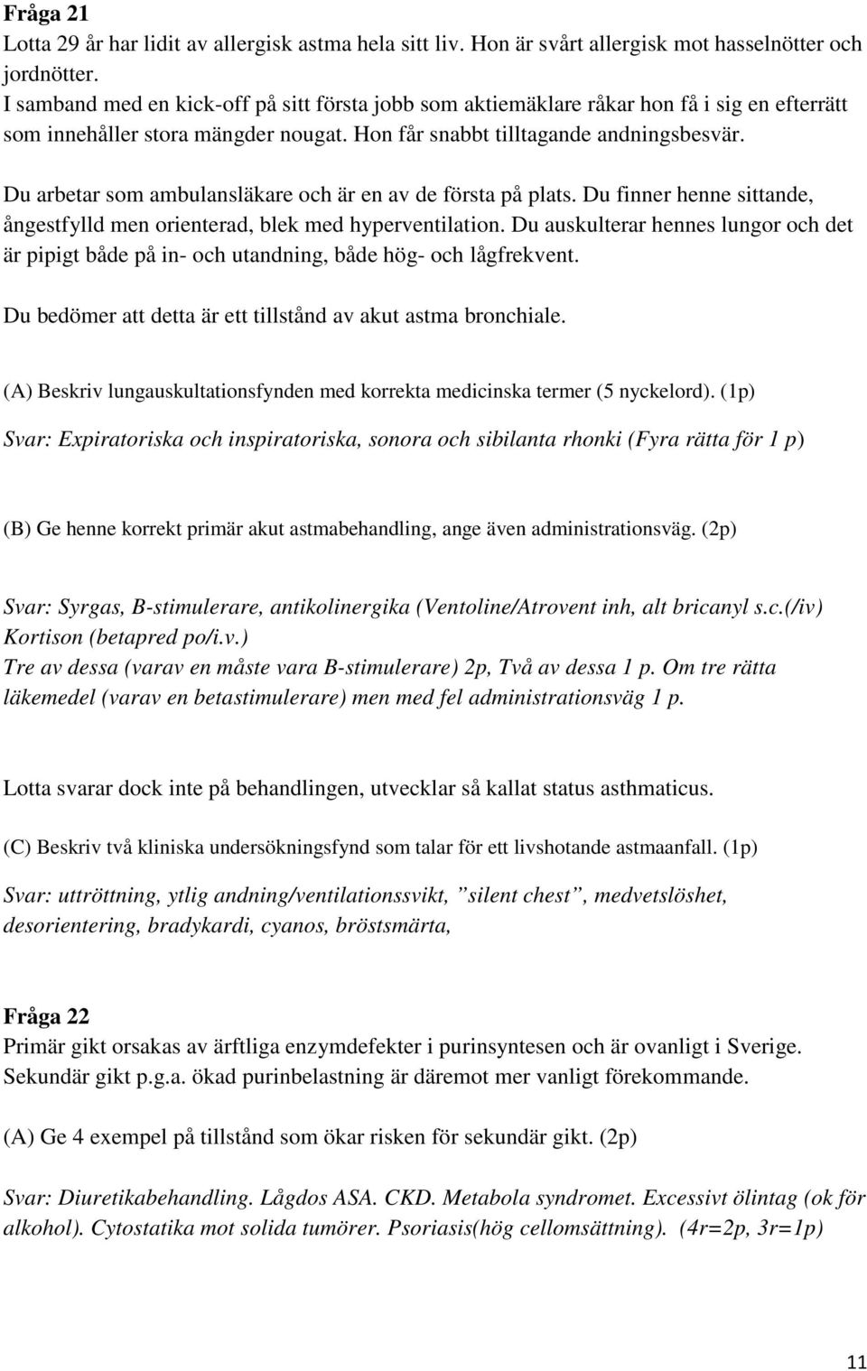 u arbetar som ambulansläkare och är en av de första på plats. u finner henne sittande, ångestfylld men orienterad, blek med hyperventilation.