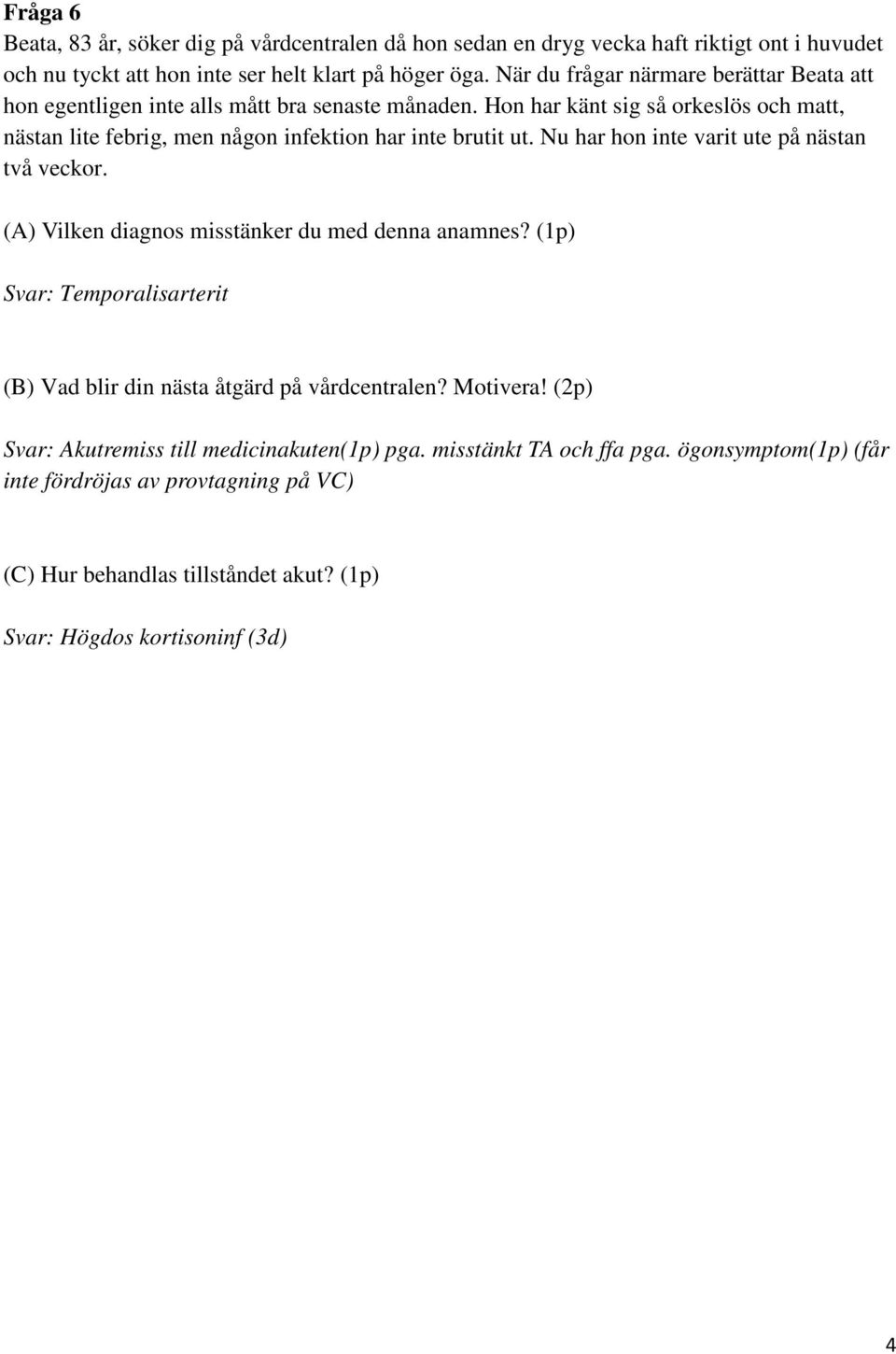 Hon har känt sig så orkeslös och matt, nästan lite febrig, men någon infektion har inte brutit ut. Nu har hon inte varit ute på nästan två veckor.