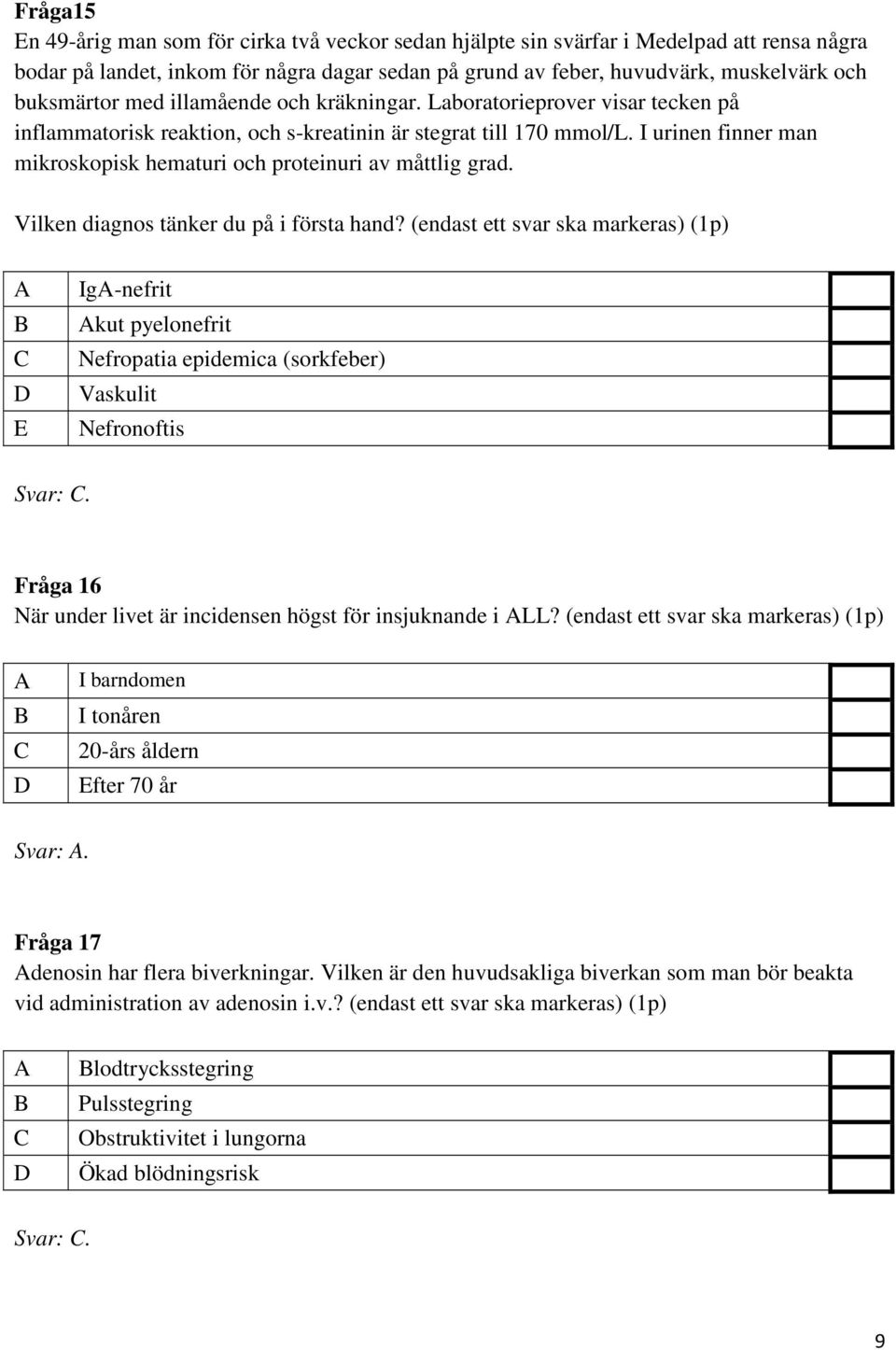 I urinen finner man mikroskopisk hematuri och proteinuri av måttlig grad. Vilken diagnos tänker du på i första hand?