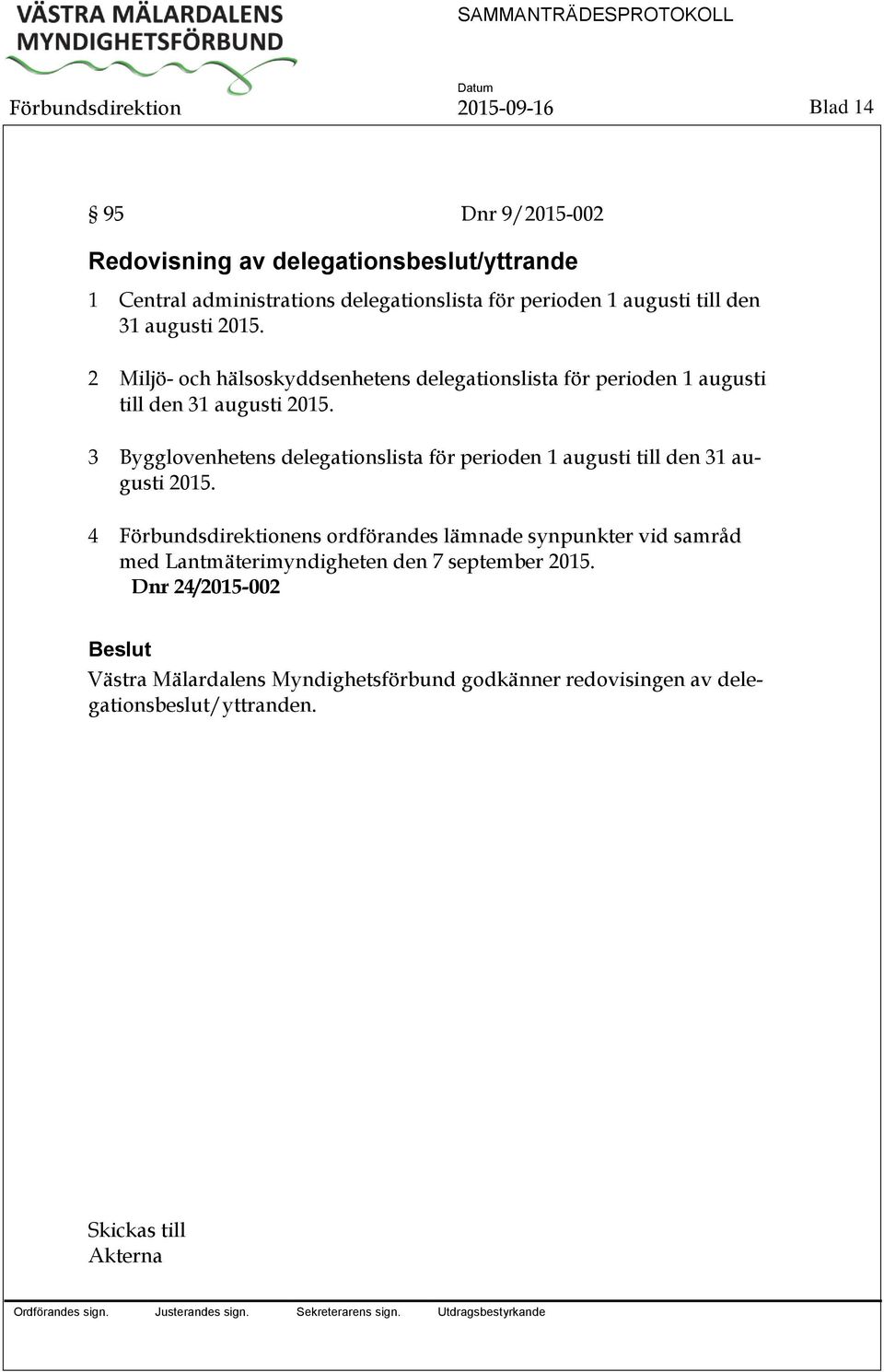 3 Bygglovenhetens delegationslista för perioden 1 augusti till den 31 augusti 2015.