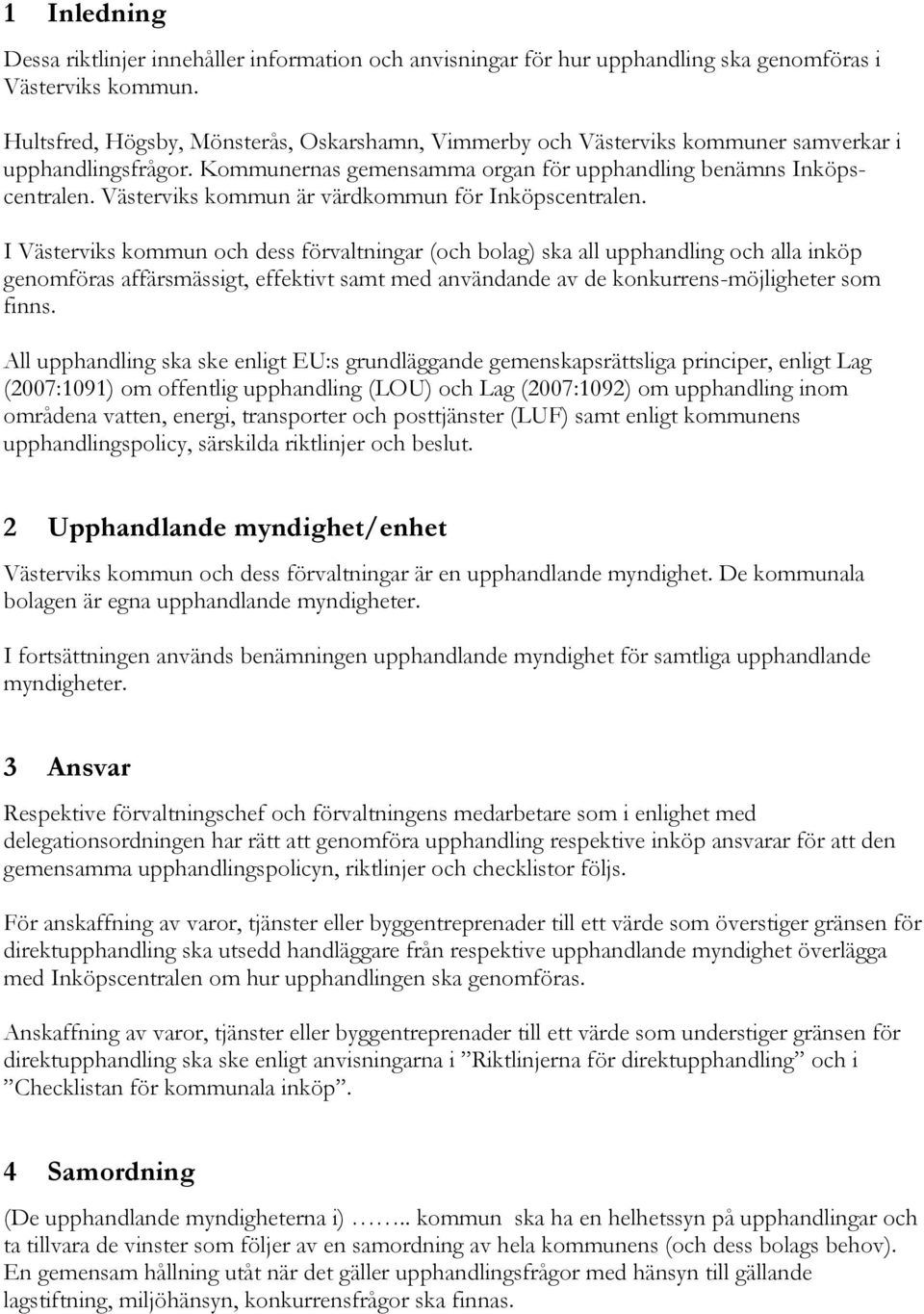 Västerviks kommun är värdkommun för Inköpscentralen.