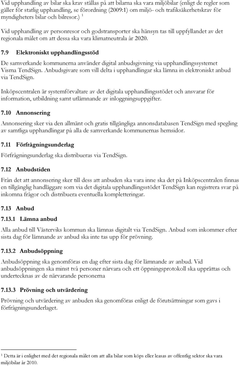 9 Elektroniskt upphandlingsstöd De samverkande kommunerna använder digital anbudsgivning via upphandlingssystemet Visma TendSign.