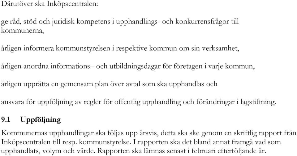 uppföljning av regler för offentlig upphandling och förändringar i lagstiftning. 9.