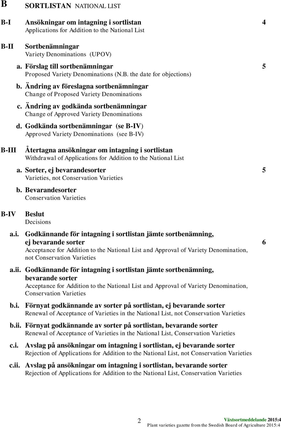 Ändring av godkända sortbenämningar Change of Approved Variety Denominations d.